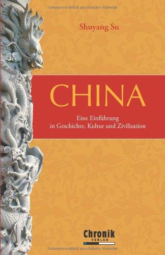 China: Eine Einführung in Geschichte,Kultur und Zivilisation