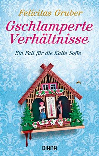 Gschlamperte Verhältnisse: Ein Fall für die Kalte Sofie (Krimiserie Die Kalte Sofie, Band 5)