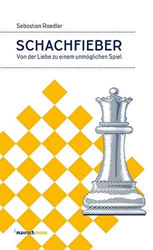 Schachfieber: Von der Liebe zu einem unmöglichen Spiel (mairisch mono)