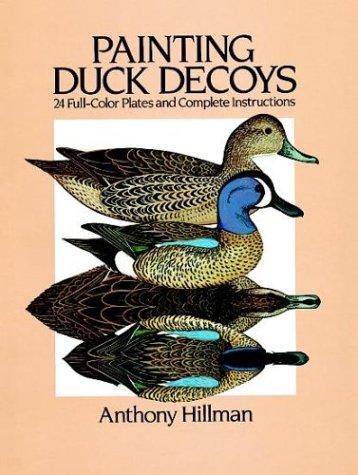 Painting Duck Decoys: 24 Full-Color Plates and Complete Instructions