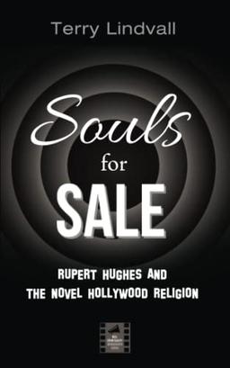 Souls for Sale: Rupert Hughes and the Novel Hollywood Religion (Reel Spirituality Monograph Series)