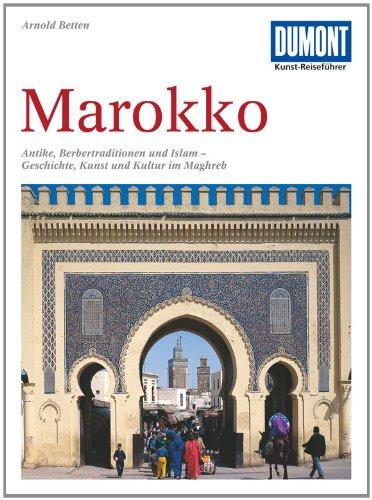 DuMont Kunst-Reiseführer Marokko: Antike, Berbertraditionen und Islam - Geschichte, Kunst und Kultur im Maghreb