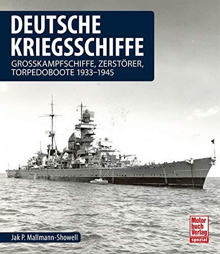 Deutsche Kriegsschiffe: Grosskampfschiffe, Zerstörer, Torpedoboote 1933-1945