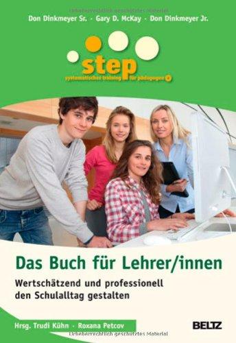 STEP - Das Buch für Lehrer/innen: Wertschätzend und professionell den Schulalltag gestalten