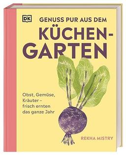 Genuss pur aus dem Küchengarten: Obst, Gemüse, Kräuter – frisch ernten das ganze Jahr. 40 Pflanzen im Porträt: unkompliziert, widerstandsfähig, ertragreich – mit den besten Sortenvorschlägen