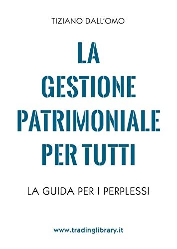 La gestione patrimoniale per tutti. La guida per i perplessi