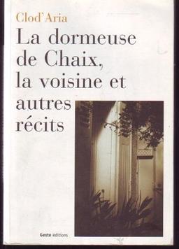 La dormeuse de Chaix, la voisine et autres récits