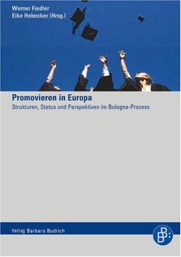 Promovieren in Europa. Strukturen, Status und Perspektiven im Bologna-Prozess