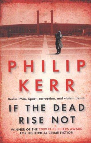 If the Dead Rise Not: Berlin 1936. Sport, corruption, and violent death (Bernie Gunther Mystery 6)