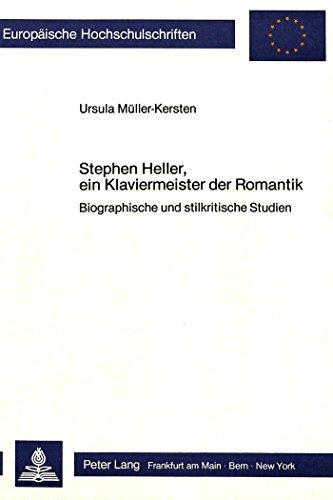 Stephen Heller, ein Klaviermeister der Romantik: Biographische und stilkritische Studien (Europäische Hochschulschriften / European University Studies / Publications Universitaires Européennes)