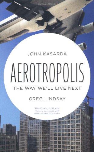 Aerotropolis: The Way We'll Live Next