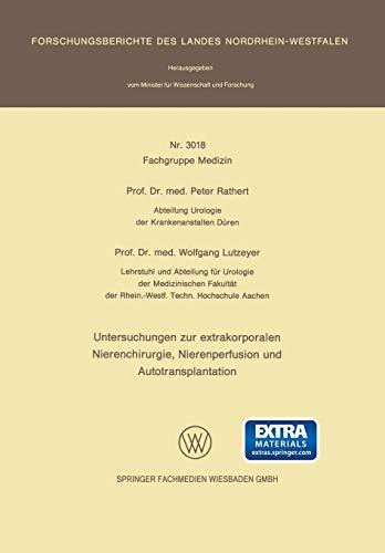 Untersuchungen zur extrakorporalen Nierenchirurgie, Nierenperfusion und Autotransplantation: Mit online files/update (Forschungsberichte des Landes Nordrhein-Westfalen, 3018, Band 3018)