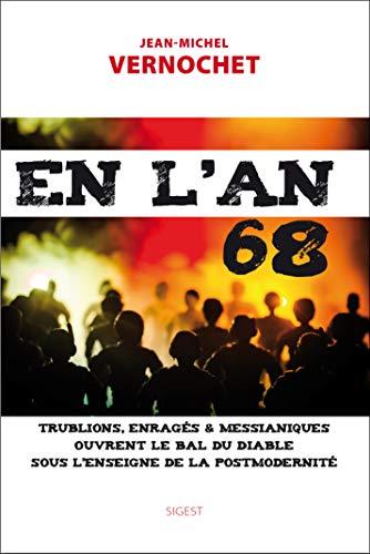 En l'an 68 : trublions, enragés & messianiques ouvrent le bal du diable sous l'enseigne de la postmodernité : le gauchisme maladie infantile de l'hypercapitalisme