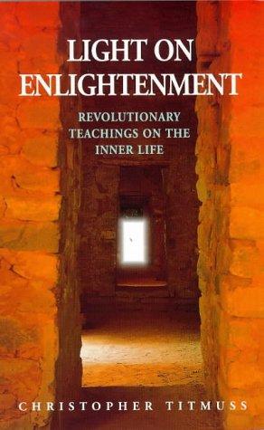 Light On Enlightmenment: Revolutionary Teachings on the Inner Life