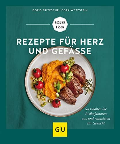 Rezepte für Herz und Gefäße: So schalten Sie Risikofaktoren aus und reduzieren Ihr Gewicht (GU Gesund Essen)