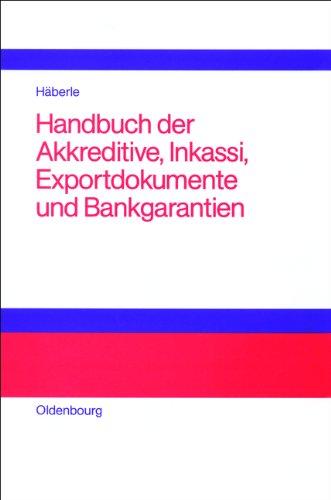 Handbuch der Akkreditive, Inkassi, Exportdokumente und Bankgarantien: Arten, Abwicklungen, Fallbeispiele, Problemlösungen, Prüflisten, Richtlinien und Kommentare