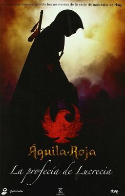 Águila Roja. La profecía de Lucrecia (ESPASA NARRATIVA)