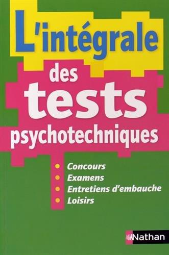 L'intégrale des tests psychotechniques : concours, examens, entretiens d'embauche, loisirs