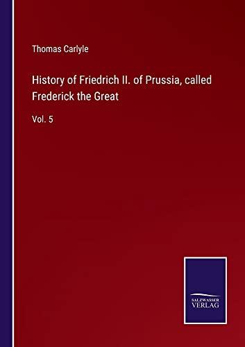 History of Friedrich II. of Prussia, called Frederick the Great: Vol. 5