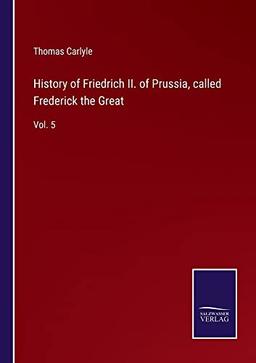 History of Friedrich II. of Prussia, called Frederick the Great: Vol. 5