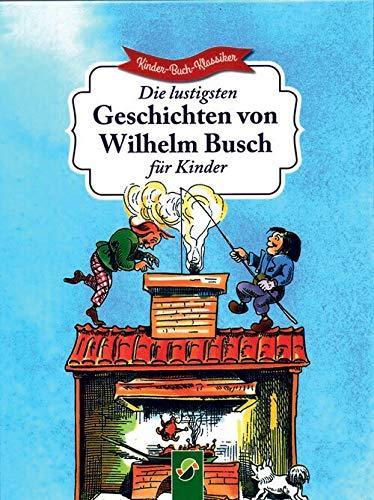 Die lustigsten Geschichten von Wilhelm Busch für Kinder - Kinder-Buch-Klassiker