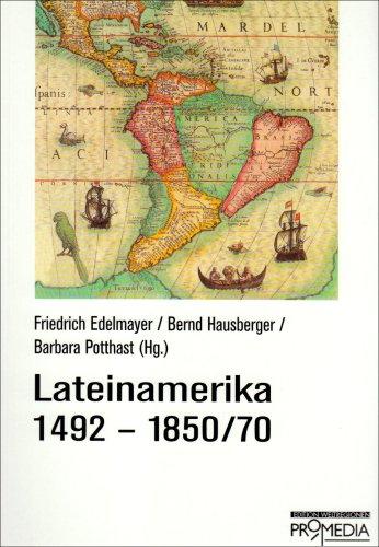 Lateinamerika 1492-1850/70: Geschichte und Gesellschaft