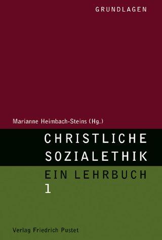 Christliche Sozialethik. Ein Lehrbuch: Christliche Sozialethik 1. Grundlagen: BD 1