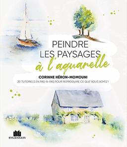 Peindre les paysages à l'aquarelle : 20 tutoriels en pas-à-pas pour reproduire ce que vous voyez !