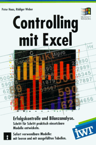 Controlling mit EXCEL: Erfolgskontrolle und Bilanzanalyse. Schritt für Schritt praktisch einsetzbare Modelle entwickeln