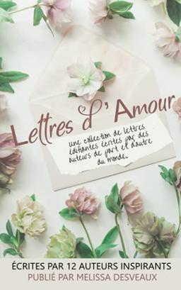 LETTRES D’AMOUR: Une collection de lettres édifiantes écrites par des auteurs de part et d’autre du monde. (Letters of Love)