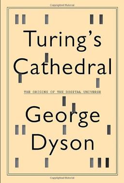 Turing's Cathedral: The Origins of the Digital Universe