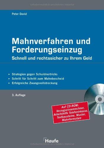 Mahnverfahren und Forderungseinzug / Mit CD-ROM: Schnell und rechtssicher zu Ihrem Geld. Strategien gegen Schuldnertricks. Schritt für Schritt zum Mahnbescheid. Erfolgreiche Zwangsvollstreckung