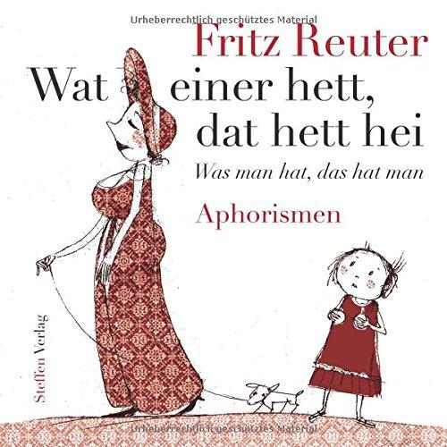 Wat einer hett, dat hett hei - Was man hat, das hat man: Aphorismen (hochdeutsch/plattdeutsch)