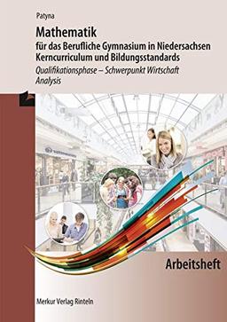 Mathematik für das Berufliches Gymnasium in Niedersachsen Kerncurriculum und Bildungsstandards: Qualifikationsphase - Schwerpunkt Wirtschaft - Analysis - Arbeitsheft