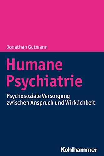 Humane Psychiatrie: Psychosoziale Versorgung zwischen Anspruch und Wirklichkeit