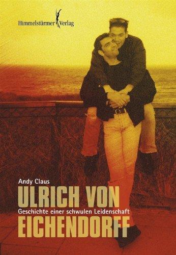 Ulrich von Eichendorff. Biographie einer schwulen Leidenschaft