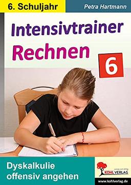 Intensivtrainer Rechnen / Klasse 6: Dyskalkulie offensiv angehen