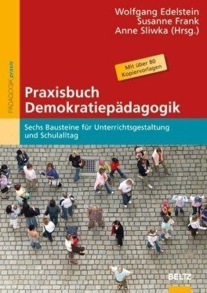 Praxisbuch Demokratiepädagogik: Sechs Bausteine für Unterrichtsgestaltung und Schulalltag (Beltz Praxis)