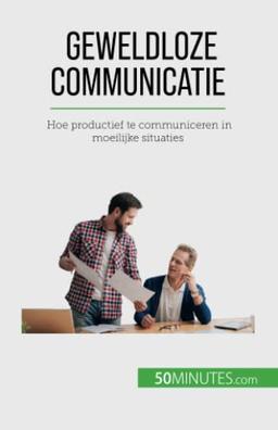 Geweldloze communicatie: Hoe productief te communiceren in moeilijke situaties