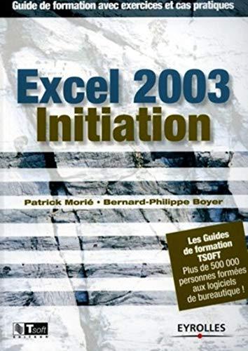 Excel 2003 initiation : guide de formation avec exercices et cas pratiques