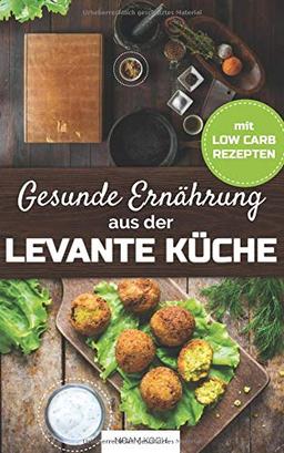 Gesunde Ernährung aus der Levante Küche mit Low-Carb Rezepten