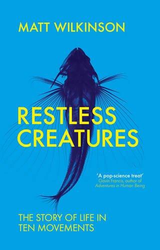 Restless Creatures: The Story of Life in Ten Movements