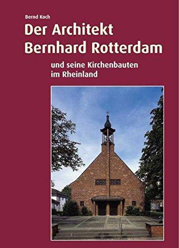 Der Architekt Bernhard Rotterdam und seine Kirchenbauten im Rheinland