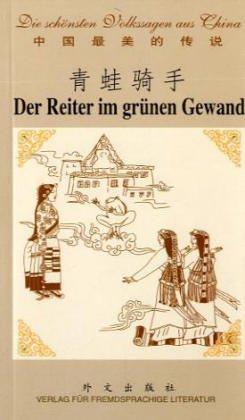 Der Reiter im grünen Gewand: Die schönsten Volkssagen aus China 1 / Chinesisch - Deutsch