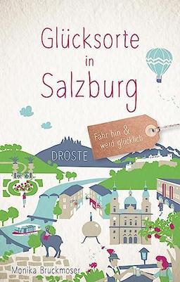 Glücksorte in Salzburg: Fahr hin & werd glücklich (Neuauflage)