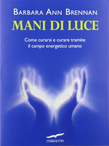 Mani di luce. Come curarsi e curare tramite il campo energico umano