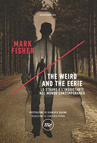 The weird and the eerie. Lo strano e l'inquietante nel mondo contemporaneo (Indi)