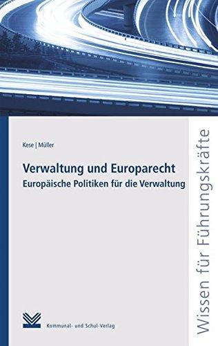 Verwaltung und Europarecht: Europäische Politiken für die Verwaltung (Reihe Wissen für Führungskräfte)