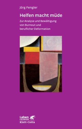 Helfen macht müde: Zur Analyse und Bewältigung von Burnout und beruflicher Deformation