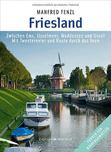 Friesland: Zwischen Ems, IJsselmeer, Waddenzee und IJssel  Mit Twenterevier und Route durch das Veen